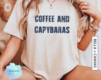 Coffee and Capybaras T Shirt Gift for Friend Shirt Gift for Coffee Lover Graphic Tee Gift for Capybara Lover Shirt Gift BELLA CANVAS T-Shirt