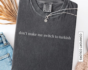 Funny Turkish Shirt Gift for Bilingual Turkish Friend Funny Turkiye Quote Shirt Funny Turkish Humor Sarcastic Turkish COMFORT COLORS T-Shirt
