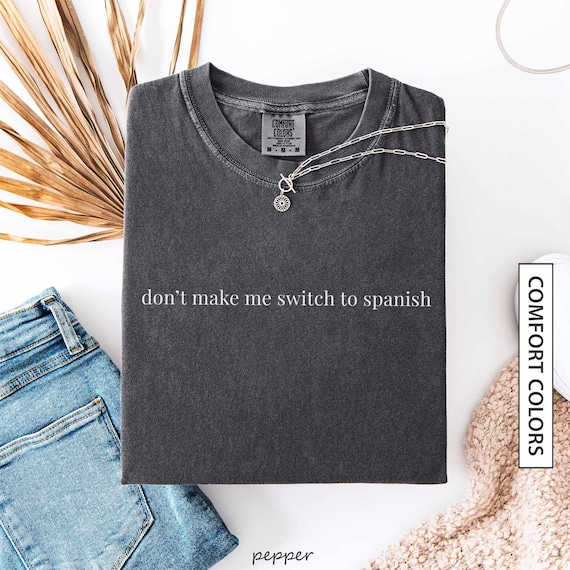 Funny Spanish Shirt Gift for Bilingual Latino Friend Funny Spanish Quote Shirt Funny Spanish Humor Sarcastic Spanish COMFORT COLORS T-Shirt