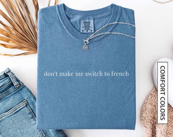 Funny French Shirt Gift for Bilingual French Friend Funny France Quote Shirt Funny French Humor Sarcastic French COMFORT COLORS T-Shirt