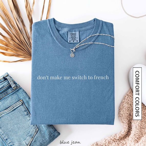 Funny French Shirt Gift for Bilingual French Friend Funny France Quote Shirt Funny French Humor Sarcastic French COMFORT COLORS T-Shirt