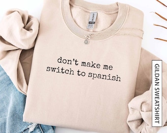 Funny Spanish Sweatshirt Gift for Bilingual Latino Friend Funny Spanish Quote Sweatshirt Funny Spanish Humor Sarcastic Gildan Sweatshirt