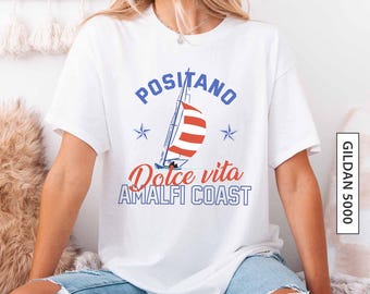 Positano T Shirt Gift for Friend Shift Gift for Italian Summer Vacation Graphic Tee Gift Amalfi Coast Shirt Gift Boat GILDAN 5000 T-Shirt
