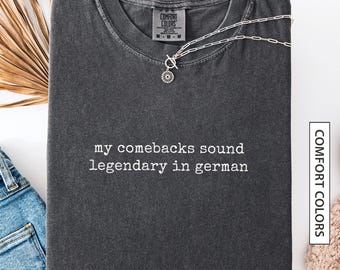 Rolig tysk t-shirt, gåva för tvåspråkig tysk vän, sarkastisk tysk humor, citat, mina comebacks låter legendariska på tyska, COMFORT COLORS-tröja