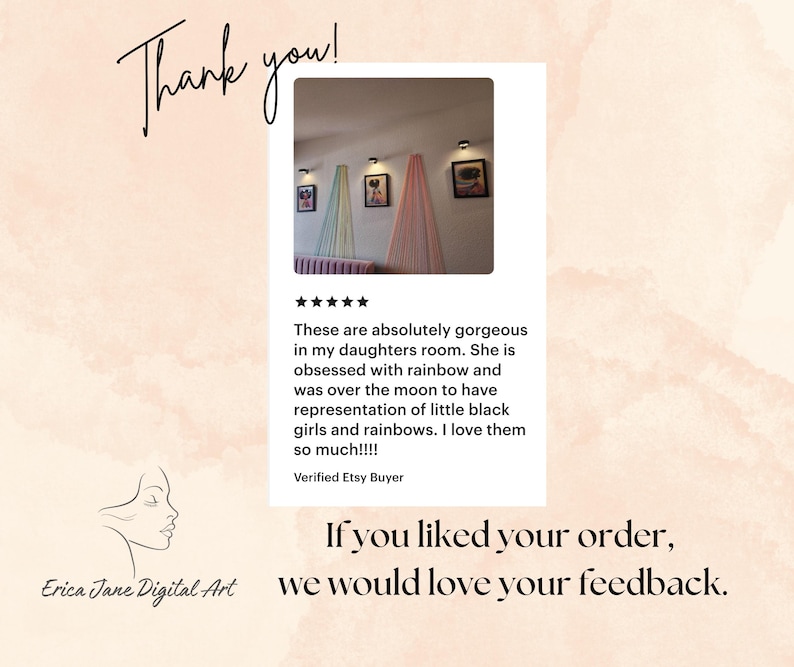 May include: A customer review graphic featuring the text Thank you, a five-star rating, and a testimonial about rainbow and girl-themed wall art. The image includes the text Erica Jane Digital Art and If you liked your order, we would love your feedback.