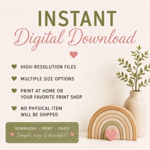 May include: An instant digital download graphic featuring the text INSTANT Digital Download, High-Resolution Files, Multiple Size Options, Print at home or your favorite print shop, No physical item will be shipped, and Download Print Enjoy Simple, easy & beautiful! A wooden rainbow arch with a pink heart and a vase with green leaves are visible.