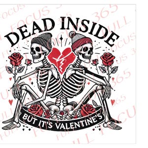May include: Two skeletons wearing hats and holding roses, with a broken heart between them. The text "DEAD INSIDE BUT IT'S VALENTINE'S" is below them.