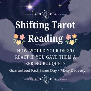 May include: A digital graphic with a starry night sky background. The text reads "Shifting Tarot Reading" with floral accents. Below, it asks, "HOW WOULD YOUR DR S/O REACT IF YOU GAVE THEM A SPRING BOUQUET?"