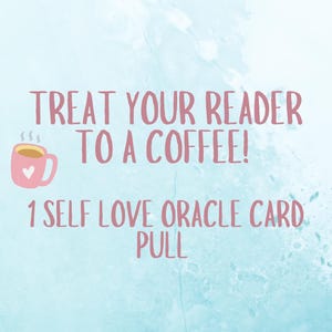 Pode incluir: Fundo azul claro em aquarela com o texto rosa "TREAT YOUR READER TO A COFFEE!". À esquerda do texto, há uma xícara de café rosa com um coração branco. O texto "1 SELF LOVE ORACLE CARD PULL" está abaixo.