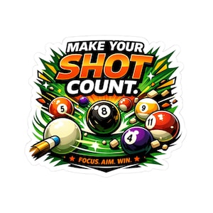 May include: A sticker featuring a colorful illustration of a pool game. The text "MAKE YOUR SHOT COUNT" is displayed above the pool balls. The image includes a cue stick and the text "FOCUS. AIM. WIN."