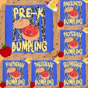 May include: A blue t-shirt featuring a black and white speckled pattern background with a red dumpling character in a bamboo steamer. The text reads PRE-K DUMPLING, KINDERGARTEN DUMPLING, FIRST GRADE DUMPLING, SECOND GRADE DUMPLING, THIRD GRADE DUMPLING, and FOURTH GRADE DUMPLING.