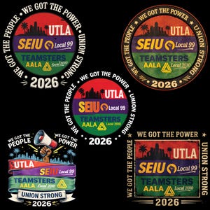 May include: Several union-themed designs with the text "WE GOT THE POWER" and "UNION STRONG." The graphics display the UTLA, SEIU Local 99, and Teamsters AALA logos, and the year 2026. The designs use red, green, purple, and gold.