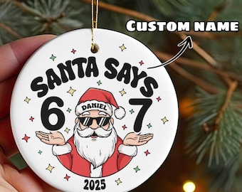 Funny Santa Says Six Seven Ornament, Custom 6 7 Ornament, Teen Slang Christmas Ornament, Personalized 67 Six Seven Ornament