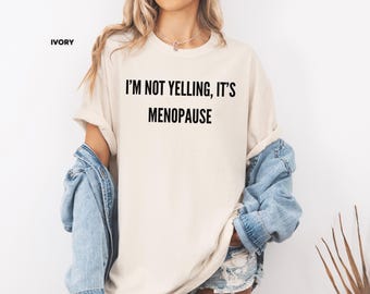 I’m Not Yelling It’s Menopause Shirt, Funny Menopause T Shirt, Sarcastic Women Tee, Menopause Humor Shirt