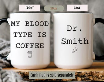 Funny Doctor Coffee Mug, My Blood Type is Coffee Cup, Custom Medical Student Gift, Nurse Appreciation Present, Personalized Doctor Name Mug