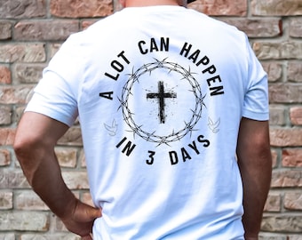 A Lot Can Happen in 3 Days Shirt, Christian Easter Tshirt, Men&#39;s Tee, Unisex Shirt, Religious Holiday Top, Scripture Tee Jesus Has Risen Tee