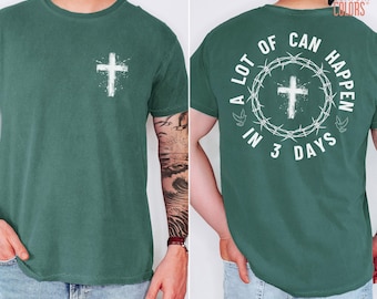 Comfort Colors® A Lot Can Happen in 3 Days Shirt, Christian Easter Shirt, Men's Tee, Religious Holiday Top Scripture Tee Jesus Has Risen Tee