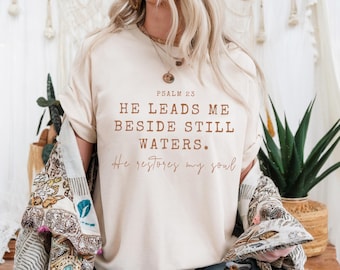 He Leads Me Beside Still Waters T- Shirt, Christian T Shirt For Women, Floral Bible Verse Tee, Faith based Jesus Apparel, Religious Gift