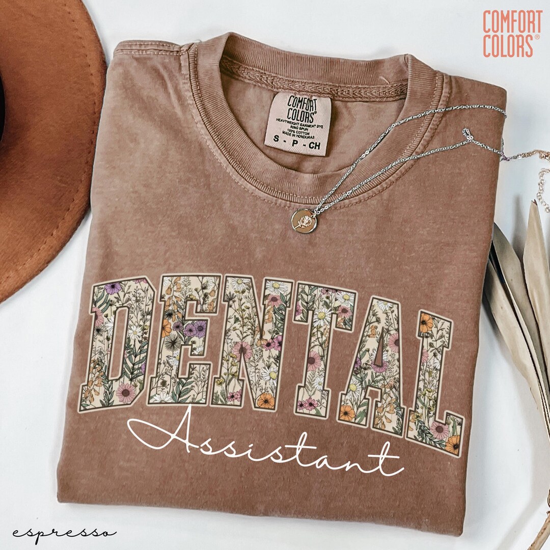 Comfort Colors® Floral Dental Assistant Shirt, Dental Hygiene Shirt ...