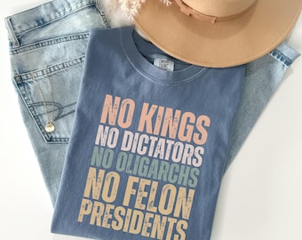 Comfort Colors® No Kings No Dictators Shirt, Anti Trump Shirt, No Kings Shirt, No Felon Presidents Tee, Trump Protest Shirt, Political Tee
