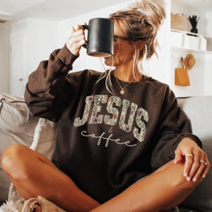 Floral Jesus & Coffee Sweatshirt, Coffee Lover Sweatshirt, Christian Hoodie, Religious Sweatshirt, God Lover Sweatshirt, Christian Mom Gifts