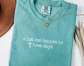 Comfort Colors® A Lot Can Happen In Three Days Shirt, Minimalist Christian Gift, Religious Easter Sunday Tee He is Risen Tee Christian Women