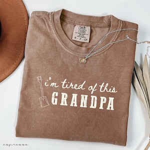 Comfort Colors® I&#39;m Tired of this Grandpa Shirt, Funny Shirt, Adult Funny Shirt, Sarcastic Shirt, Gift for Her Shirt, Gift for Him Shirt