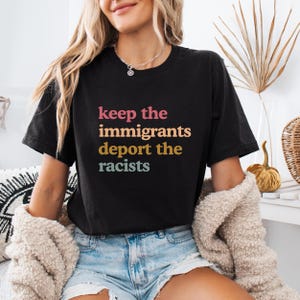 Keep the Immigrants Deport the Racists Shirt, No Human is Illegal Tee, Antiracist Shirt, Pro Immigrant Top, Immigration Social Justice Gift