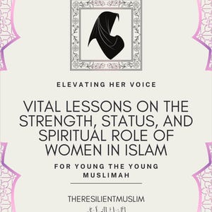 Empowering Young Muslim Women | Lessons on Strength, Status, and Spirituality in Islam | Guide for the Modern Muslimah
