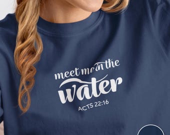 Meet Me in the Water Christian Scripture Acts 22:16 T-shirt