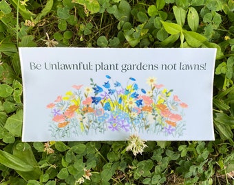 Be Unlawnful Bumper Sticker: Plant Gardens, Not Lawns - Waterproof Vinyl