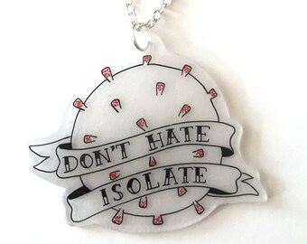 Don't Hate, Isolate - Coronavirus Necklace - NHS CHARITY DONATION - Covid-19, Corona Virus, 2020, Pandemic