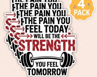 May include: A four-pack of die-cut vinyl stickers featuring the black and red text THE PAIN YOU FEEL TODAY WILL BE THE STRENGTH YOU FEEL TOMORROW. The design includes a black barbell graphic and red arrows, all set against a white background.