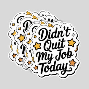 4PCS Didn’t Quit My Job Today Stickers – Funny Motivational Vinyl Decals for Laptop, Bottle, Kindle, Books – Coworker Gift