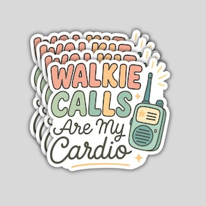 May include: A stack of stickers with the phrase "Walkie Calls Are My Cardio" in pastel colors. A cartoon walkie-talkie is on the right. The stickers have a white border and are on a gray background.