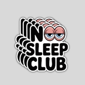 May include: A sticker with the words "NO SLEEP CLUB" in bold black letters. The "O" in "NO" is replaced with a pair of cartoon eyes with blue irises and pink eyelids. The sticker has a white border and a gray background.