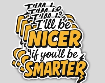 4 Pack I'll Be Nicer If You'll Be Smarter Stickers – Funny Sarcastic Quote Decals – Waterproof Vinyl Stickers for Laptop, Car, Tumbler