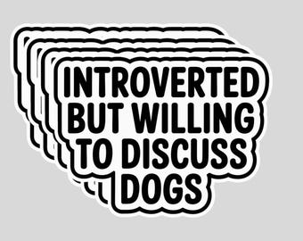 4Pcs Introverted but Willing to Discuss Dogs Stickers – Funny Dog Lover Quote Vinyl Decals, Waterproof Humor Stickers for Laptop, Scrapbook