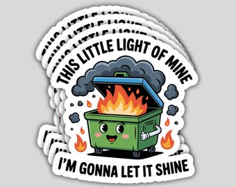 Dumpster Fire Sticker Pack: Sarcastic Meme Humor - This little light of mine I'm gonna let it shine