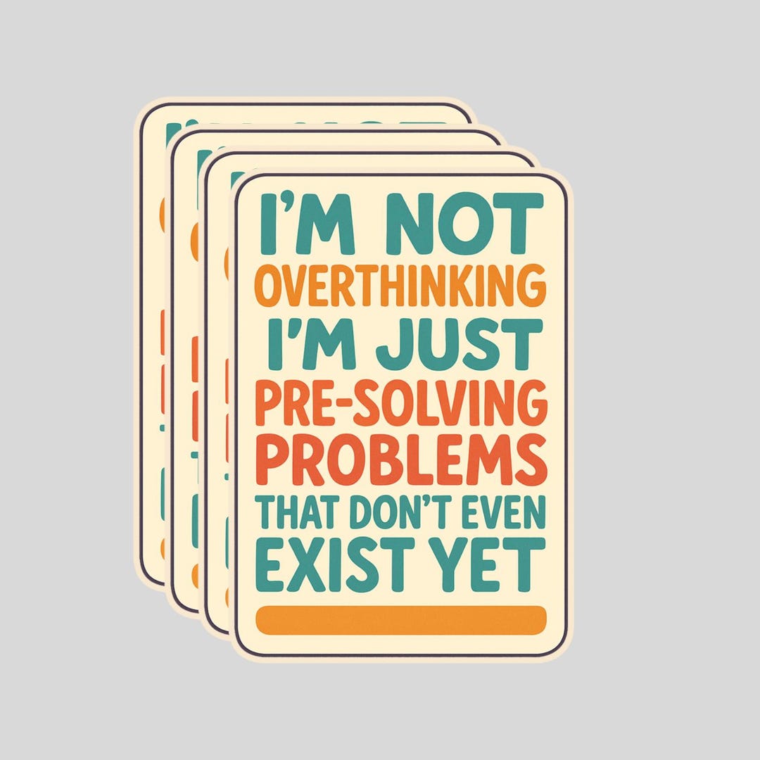 Problems Before Sticker 4pcs I’m Not Overthinking I’m Pre-solving Problems Stickers – Funny ...