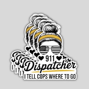 May include: A stack of stickers featuring a woman with a bun hairstyle, sunglasses with an American flag design, and a yellow headband. The text reads "911 Dispatcher I tell cops where to go."