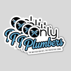 May include: A stack of white stickers with a black border. Each sticker features the words "Only Plumbers" in a blue, stylized font. The text "THE WETTER YOU GET, THE FASTER WE COME" is also included. A wrench icon is in a black circle.