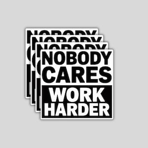 4PCS of Motivational Nobody Cares Work Harder Stickers: Waterproof Vinyl Decals