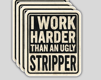 4PCS I Work Harder Than an Ugly Stripper Stickers – Funny Decals – Waterproof Vinyl Stickers for Hard Hat, Toolbox, Helmet, or Car
