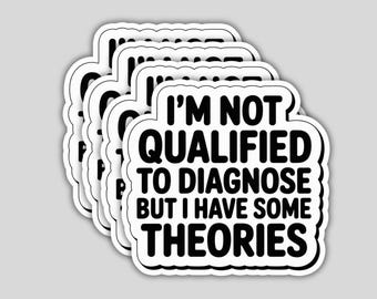 4 Pack I'm Not Qualified to Diagnose But I Have Some Theories Stickers – Funny Sarcastic Waterproof Vinyl Decal Gift Set