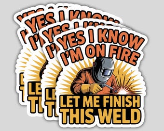 4PCS of Funny Welder Stickers: "Yes I Know I'm On Fire" - Waterproof and Sunproof