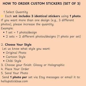 May include: A beige graphic with instructions on how to order custom stickers. The text includes steps for selecting quantity, choosing a style (Original Photo, Cartoon, Chibi), and choosing a finish (Glossy or Holographic). The image also provides an email address.