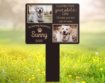 May include: A dark brown rectangular memorial garden stake featuring two rectangular photo frames containing images of a dog. The text reads: I LOVED YOU your whole LIFE. I'll miss you the rest of mine. In loving memory Sunny 2023.