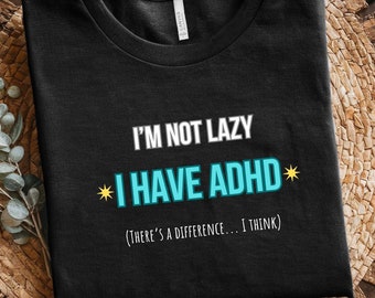 Funny ADHD T-Shirt, Mental Health Awareness Tee, Gift for ADHD Adults, I'm Not Lazy Shirt, Neurodivergent Humor Tee, Unisex ADHD T-Shirt