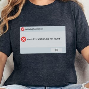 Executive Function Not Found T-Shirt, ADHD Computer Error Tee, Funny Mental Load Shirt, Neurodivergent Gift Idea, Relatable Tech Humor